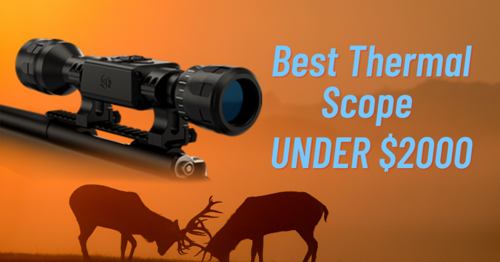 Best Thermal scope under 2000 Dollars (2021 Latest Edition)